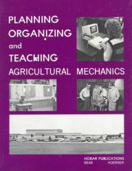 Title: Planning Organization and Teaching Agricultural Mechanics, Author: Forrest W. Bear