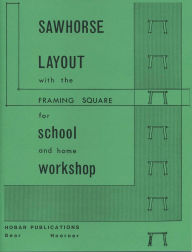 Title: Sawhorse Layout with the Framing Square for School and Home Workshop, Author: Forrest W. Bear