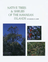 Title: Native Trees and Shrubs of the Hawaiian Islands, Author: Samuel H. Lamb