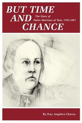 But Time and Change: The Story of Padre Martinez of Taos, 1793-1867