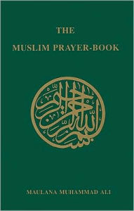 Title: The Muslim Prayer Book, Author: Maulana Muhammad Ali