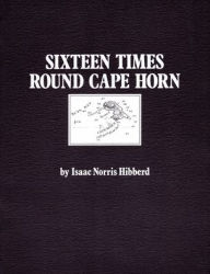 Title: 16 Times Round Cape Horn, Author: Isaac Norris Hibberd