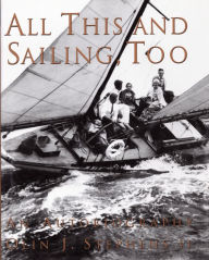 Title: All This and Sailing, Too: An Autobiography, Author: Olin Stephens