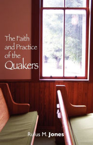Title: The Faith and Practice of the Quakers, Author: Rufus Jones