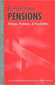 Title: Employee Pensions: Policies, Problems, and Possibilities / Edition 1, Author: Teresa Ghilarducci