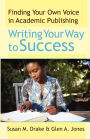 Writing Your Way To Success: Finding Your Own Voice In Academic Publishing / Edition 1
