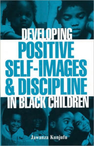 Title: Developing Positive Self-Images & Discipline in Black Children, Author: Jawanza Kunjufu