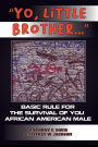 Yo, Little Brother . . .: Basic Rules of Survival for Young African American Males