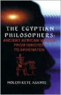 The Egyptian Philosophers: Ancient African Voices from Imhotep to Akhenaten