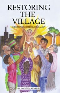 Restoring the Village: Solutions for the Black Family