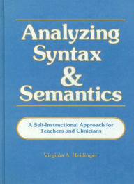 Title: Analyzing Syntax & Semantics Textbook / Edition 1, Author: Virginia Heidinger