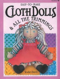 Easy-to-Make Cloth Dolls and All the Trimmings