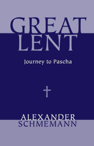 Title: Great Lent: Journey to Pascha, Author: Alexander Schmemann