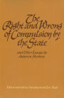 The Right and Wrong of Compulsion by the State, and Other Essays