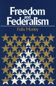 Title: Freedom and Federalism / Edition 1, Author: Felix Morley