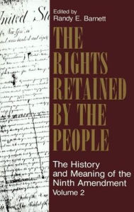 The Rights Retained by the People: The History & Meaning of the Ninth Amendment