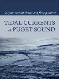 Title: Tidal Currents of Puget Sound: Graphic Current Charts and Flow Patterns, Author: David Burch