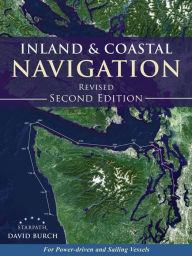 Title: Inland and Coastal Navigation: For Power-driven and Sailing Vessels, 2nd Edition, Author: David Burch