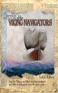 Title: Secrets of the Viking Navigators: How the Vikings Used Their Amazing Sunstones and Other Techniques to Cross the Open Ocean, Author: Leif K Karlsen