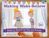 Title: Making Make-Believe: Hands-on Projects for Play and Pretend, Author: MaryAnn F Kohl