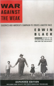 War Against the Weak: Eugenics and America's Campaign to Create a Master Race