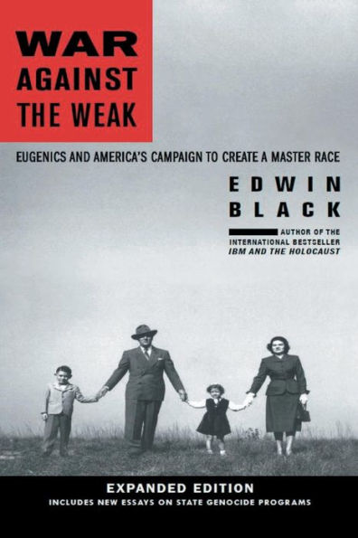 War Against the Weak: Eugenics and America's Campaign to Create a Master Race, Expanded Edition