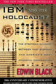 Title: IBM and the Holocaust: The Strategic Alliance between Nazi Germany and America's Most Powerful Corporation, Author: Edwin Black