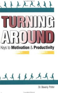 Title: Turning Around: Keys to Motivation and Productivity, Author: Beverly A. Potter