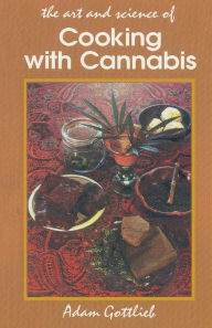 Title: Art and Science Of Cooking with Cannabis, Author: Adam Gottlieb
