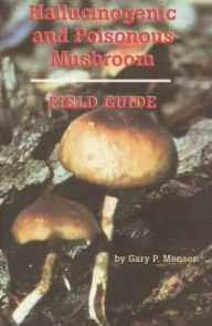 Title: Hallucinogenic and Poisonous Mushroom Field Guide, Author: Gary P. Menser