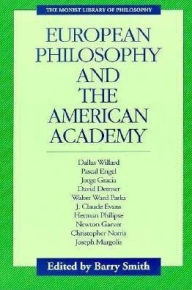 Title: European Philosophy and the American Academy / Edition 1, Author: Barry Smith