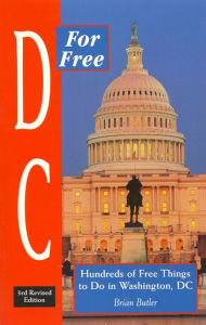 Title: DC for Free: Hundreds of Free Things to Do in Washington, D. C., Author: Brian Butler