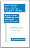 How to Explain Judaism to Your Non-Jewish Neighbor: A Primer to a Better Understanding of the World's Oldest Monotheistic Religion