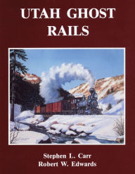 Title: Utah Ghost Rails, Author: Stephen L. Carr
