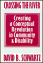 Crossing the River: Creating a Conceptual Revolution in Community and Disability / Edition 1