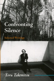 Title: Confronting Silence: Selected Writings, Author: Toru Takemitsu