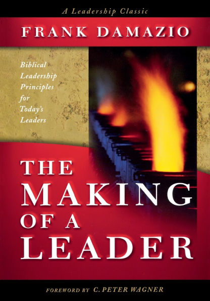Making of a Leader: Biblical Leadership Principles for Today's Leaders
