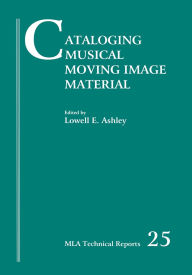 Title: Cataloging Musical Moving Image Material, Author: Lowell Ashley