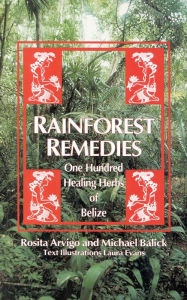 Rainforest Remedies: 100 Healing Herbs of Belize