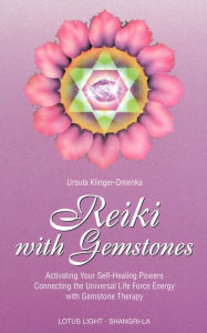 Title: Reiki with Gemstones: Activating Your Self-Healing Powers Connecting the Universal Life Force Energy with Gemstone Therapy / Edition 1, Author: Ursula Klinger-Omenka