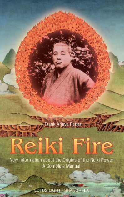Reiki Fire: New Information about the Origins of the Reiki: A Complete Manual by Frank Arjava