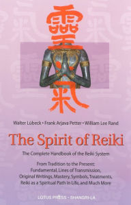 Title: The Spirit of Reiki: From Tradition to the Present Fundamental Lines of Transmission, Original Writings, Mastery, Symbols, Treatments, Reiki as a Spiritual Path in Life, and Much More, Author: Walter Lubeck