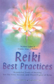 Title: Reiki Best Practices: Wonderful Tools of Healing for the First, Second and Third Degree of Reiki, Author: Walter Lubeck