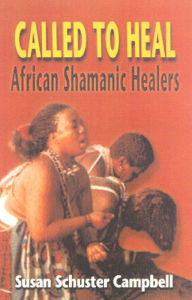 Title: Called to Heal: African Shamanic Healers, Author: Susan Schuster Campbell