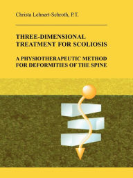 Title: Three-Dimensional Treatment For Scoliosis, Author: Christa Lehnert-Schroth