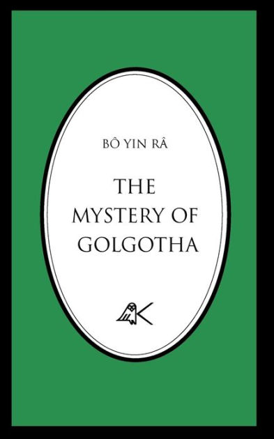 The Mystery Of Golgotha By BÃÂÂ Yin RÃÂÂ, Paperback | Barnes & Noble®