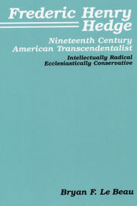 Frederic Henry Hedge: Nineteenth Century American Transcendentalist - Intellectually Radical, Ecclesiastically Conservative