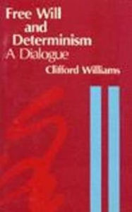 Title: Free Will and Determinism: A Dialogue, Author: Clifford Williams