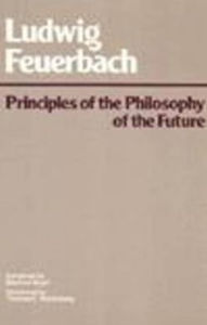Title: Principles of the Philosophy of the Future / Edition 1, Author: Ludwig Andreas Feuerbach