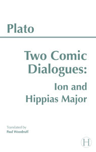 Title: Two Comic Dialogues: Ion and Hippias Major / Edition 1, Author: Plato